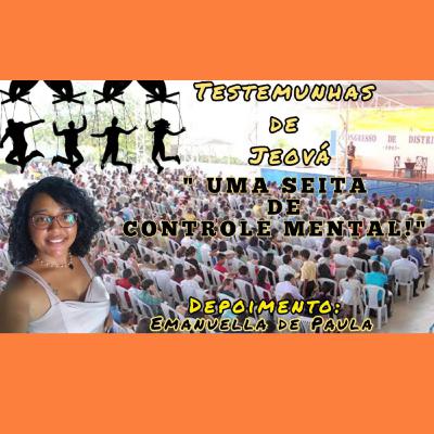 Testemunhas de Jeová UMA SEITA DE CONTROLE MENTAL! ( Depoimento: Emanuella de Paula)
