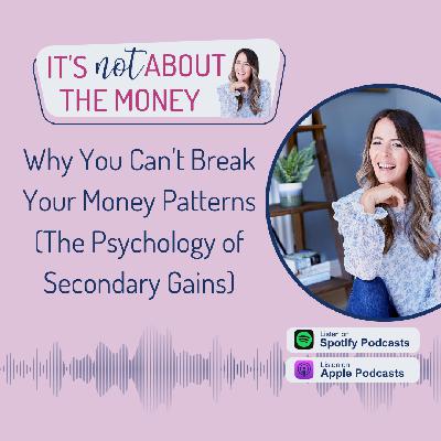 Why You Can't Break Your Money Patterns (The Psychology of Secondary Gains)