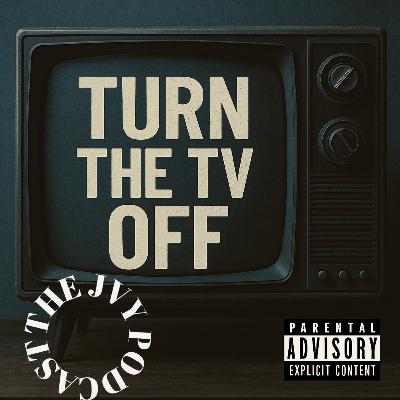TURN THE TV OFF