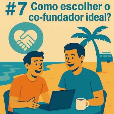 #7 - Como escolher o co-fundador ideal para o teu negócio?