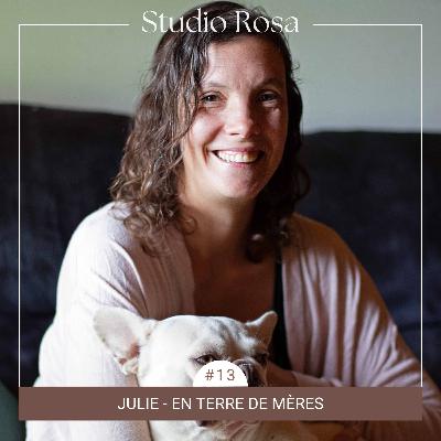 EP. #13 - Julie, en terre de mères