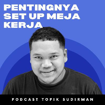 Pentingnya Set Up Meja Kerja - Eps.30