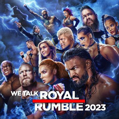 We Talk Royal Rumble 2023