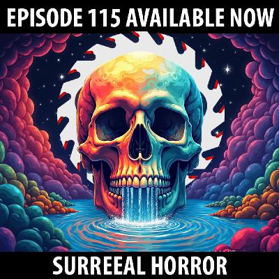 115: Surreal Horror!