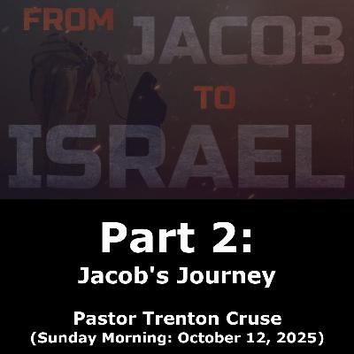 From Jacob to Israel Part 2: Jacob's Journey (10/12/25) From Jacob to Israel Part 2: Jacob's Journey (10/12/25)