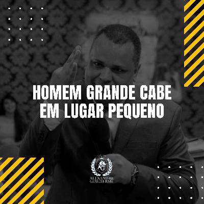 Homem Grande Cabe em Lugar Pequeno