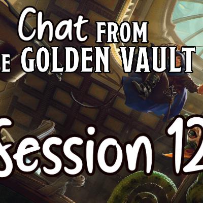 Chat from the Golden Vault Session 12 Chat from the Golden Vault Session 12