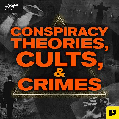 Exclusive First Listen: "Conspiracy Theories, Cults, & Crimes," a new Crime House Original Podcast