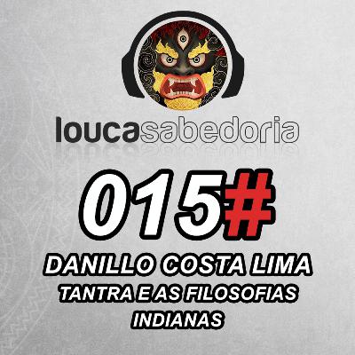Tantra e as Filosofias Indianas - Danillo Costa Lima | Podcast Louca Sabedoria #015