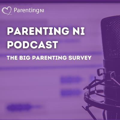 Ep 25. The Parenting NI Podcast- The Big Parenting Survey Ep 25. The Parenting NI Podcast- The Big Parenting Survey
