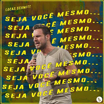 Seja Você Mesmo - Lucas Schmitt