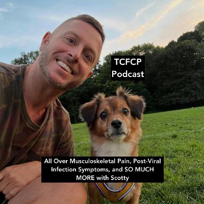 S4 E27 - All Over Musculoskeletal Pain, Post-Viral Infection Symptoms, and SO MUCH MORE with Scotty