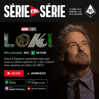 Série em Série | Loki: S01E06