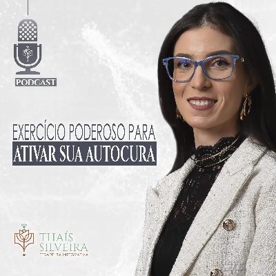 EXERCÍCIO PODEROSO PARA ATIVAR SUA AUTOCURA - THAÍS SILVEIRA - TERAPEUTA 7HEALINGS