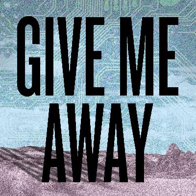 GUEST EPISODE: Give Me Away