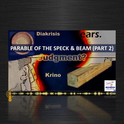 7 Qualities of Judgment (Part 2): Speck & Beam 7 Qualities of Judgment (Part 2): Speck & Beam