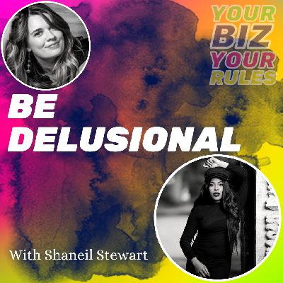 Ep 2.35 Be Delusional with Shaneil Stewart