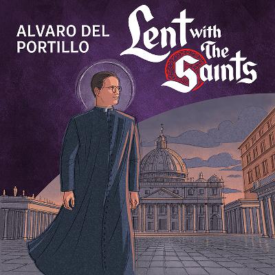 Episode Six: Alvaro del Portillo