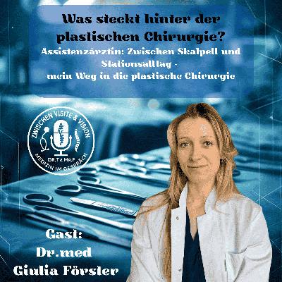 Assistenzärztin: Zwischen Skalpell & Stationsalltag – mein Weg in die plastische Chirurgie mit Dr. Giulia Förster Assistenzärztin: Zwischen Skalpell & Stationsalltag – mein Weg in die plastische Chirurgie mit Dr. Giulia Förster