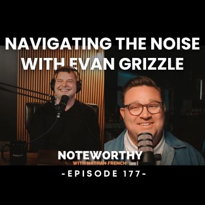 Ep. 177 | Navigating the Noise with D. Evan Grizzle (Dealing with Criticism in the Church)