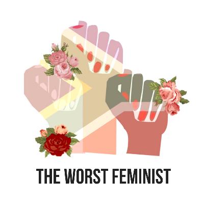 Episode One: An Introduction to The Worst Feminist SA (Previously called Bad Feminist)