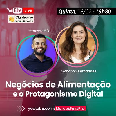 Negócios de Alimentação e o Protagonismo Digital (Fernanda Fernandes e Marcos Félix)