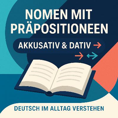 Nomen mit Präpositionen – Akkusativ & Dativ Nomen mit Präpositionen – Akkusativ & Dativ