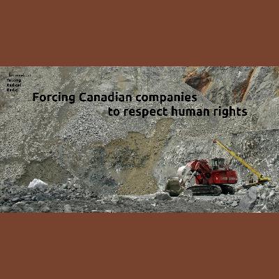 Forcing Canadian companies to respect human rights Forcing Canadian companies to respect human rights
