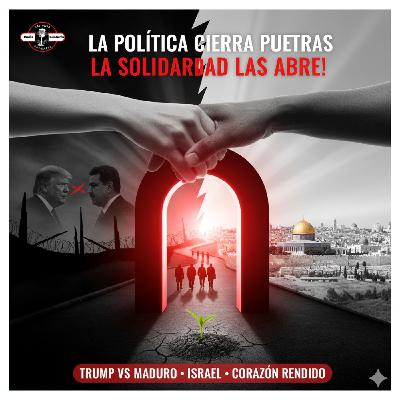 ¡La Política Cierra Puertas, la Solidaridad las Abre! Trump vs Maduro, Israel y el Corazón Rendido - Amigos (16-10-2025)