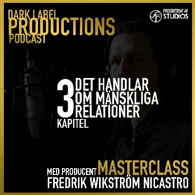 Kapitel 3 - Masterclass Podcast med Fredrik Wikström Nicastro - Producent Kapitel 3 - Masterclass Podcast med Fredrik Wikström Nicastro - Producent