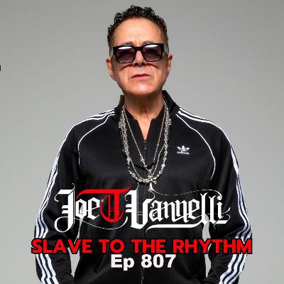 Ep 807 Slave To The Rhythm - JOE T VANNELLI