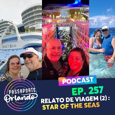 Passaporte Orlando Ep. 257 - Relato de Viagem - Orlando 2025 - Parte 2: Cruzeiro Star of the Seas