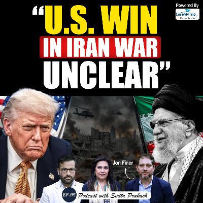 EP-395 | “U.S. win is unclear..." Ex-US Deputy National Security Advisor Jon Finer on Iran War