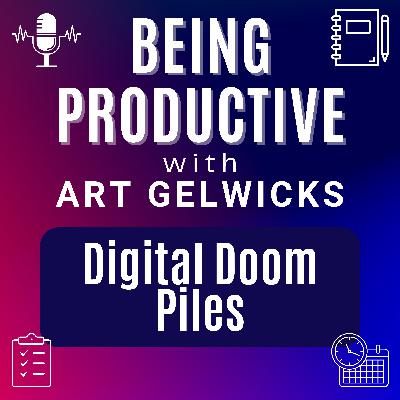 Ep 74 - Digital Doom Piles
