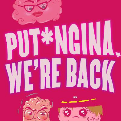 PUT*NGINA, WE'RE BACK!