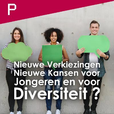 Podcast: Nieuwe verkiezingen, nieuwe kansen voor jongeren en voor diversiteit?