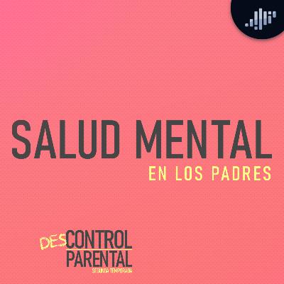 Salud mental de los papás en tiempos de Covid | Descontrol Parental