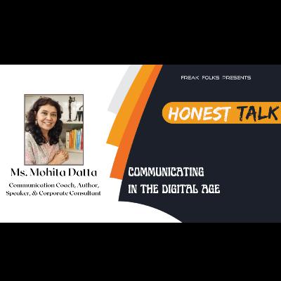Honest Talk with Ms. Mohita Datta, Communication Coach on Communicating In The Digital Age Honest Talk with Ms. Mohita Datta, Communication Coach on Communicating In The Digital Age