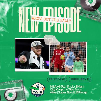NBA All-Star Snubs | Man City Keep the Title Race Alive | Super Bowl LX Recap