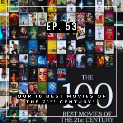 Ep. 53 - Our 10 Best Movies of the 21st Century