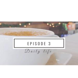 Episode #3: Daily Life