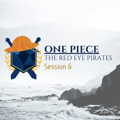 ONE PIECE The Red Eye Pirates: Session 6