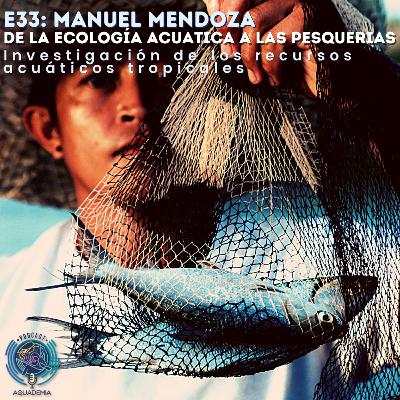 E34: Manuel Mendoza. De la pesca ecología acuática. Investigación de los recursos acuáticos tropicales. E34: Manuel Mendoza. De la pesca ecología acuática. Investigación de los recursos acuáticos tropicales.