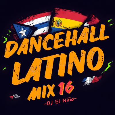 Episode 92: DJ El Niño - Shatta & Dancehall Latino 16 (Pelinegra, Aguita E Coco, Bandido, Reporten, Seduceme, Pa Que Retozen)