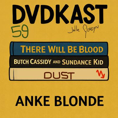 59: Anke Blondé (Dust, There Will Be Blood, Butch Cassidy and The Sundance Kid) 59: Anke Blondé (Dust, There Will Be Blood, Butch Cassidy and The Sundance Kid)
