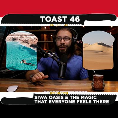 Toast 46 - Siwa Oasis & the Magic that Everyone feels there