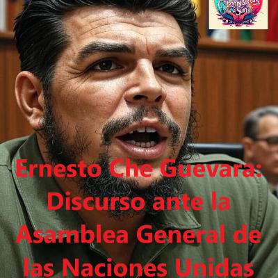 Ernesto "Che" Guevara - Discurso ante la Asambrea General de las Naciones Unidas Ernesto "Che" Guevara - Discurso ante la Asambrea General de las Naciones Unidas