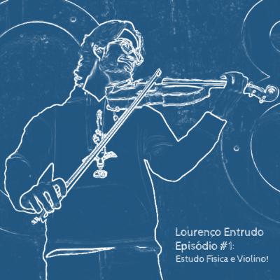 Episódio 1 - Lourenço Entrudo: Estudo Física e… Violino