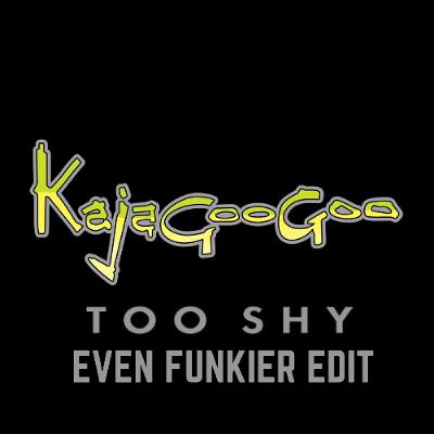 Kajagoogoo - Too Shy (Even Funkier Edit) FREE DOWNLOAD