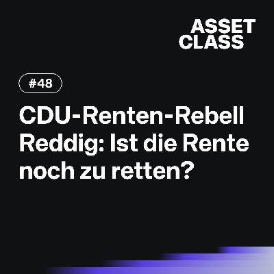 CDU-Renten-Rebell Reddig: Ist die Rente noch zu retten? | Asset Class #48 CDU-Renten-Rebell Reddig: Ist die Rente noch zu retten? | Asset Class #48